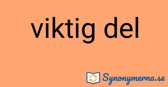 Bild som illustrerar uttrycket viktig del och dess synonymer.