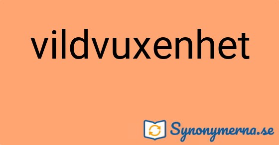 Bild som illustrerar ordet vildvuxenhet och dess synonymer.