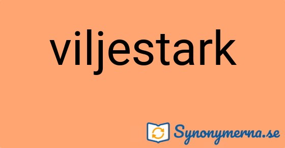 Bild som illustrerar ordet viljestark och dess synonymer.