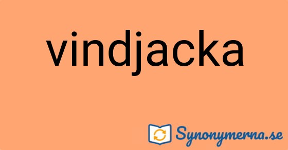 Bild som illustrerar ordet vindjacka och dess synonymer.