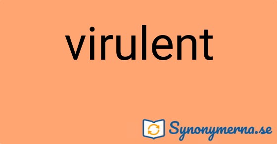 Bild som illustrerar ordet virulent och dess synonymer.
