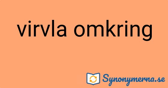 Bild som illustrerar uttrycket virvla omkring och dess synonymer.