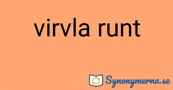 Bild som illustrerar uttrycket virvla runt och dess synonymer.