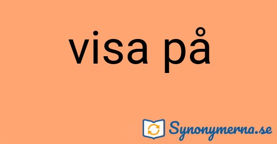 Bild som illustrerar uttrycket visa på och dess synonymer.