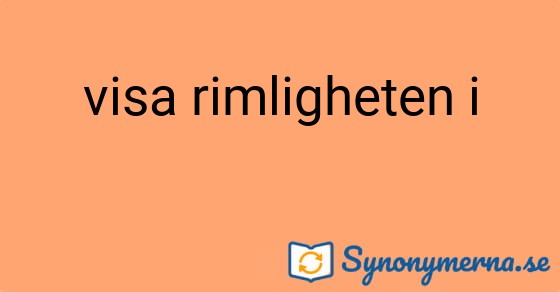 Bild som illustrerar uttrycket visa rimligheten i och dess synonymer.