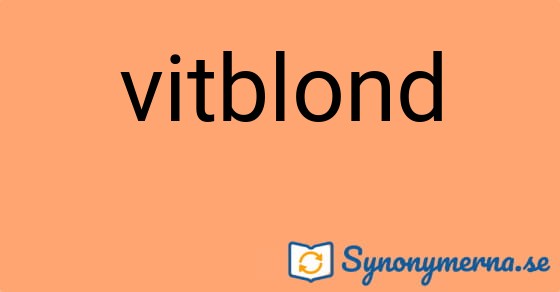 Bild som illustrerar ordet vitblond och dess synonymer.