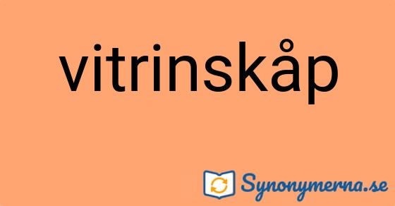 Bild som illustrerar ordet vitrinskåp och dess synonymer.