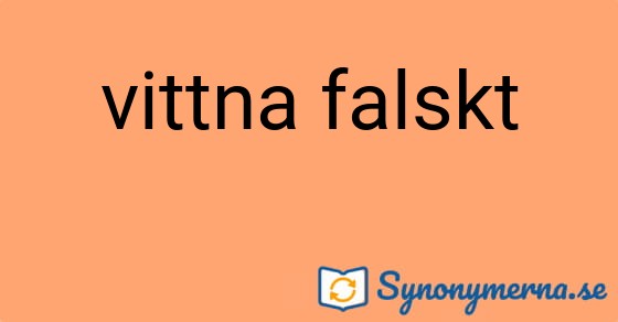 Bild som illustrerar uttrycket vittna falskt och dess synonymer.