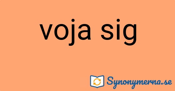 Bild som illustrerar uttrycket voja sig och dess synonymer.