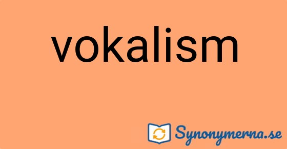 Bild som illustrerar ordet vokalism och dess synonymer.