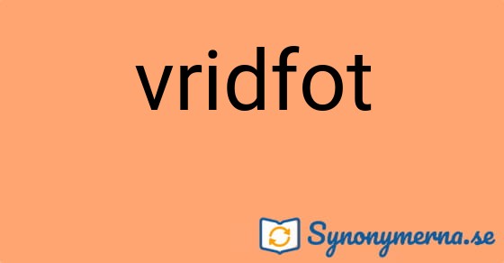 Bild som illustrerar ordet vridfot och dess synonymer.