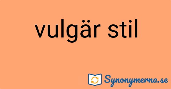 Bild som illustrerar uttrycket vulgär stil och dess synonymer.