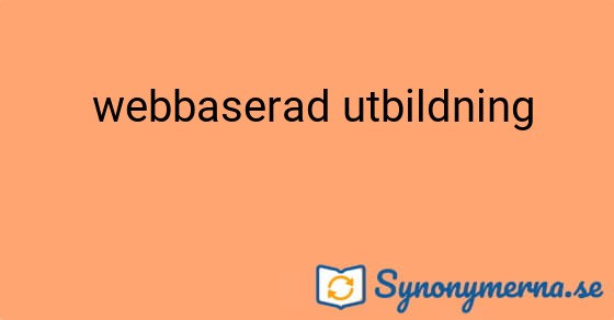 Bild som illustrerar uttrycket  webbaserad utbildning och dess synonymer.
