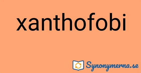 Bild som illustrerar ordet xanthofobi och dess synonymer.