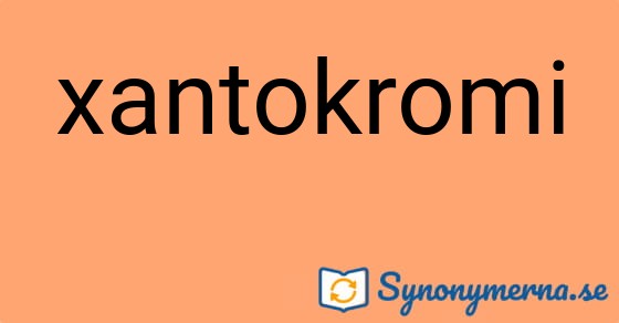 Bild som illustrerar ordet xantokromi och dess synonymer.
