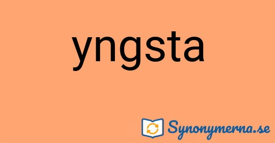 Bild som illustrerar ordet yngsta och dess synonymer.