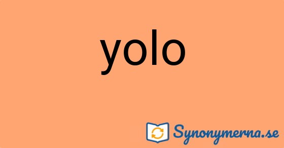 Bild som illustrerar ordet yolo och dess synonymer.