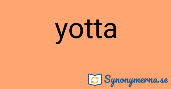 Bild som illustrerar ordet yotta och dess synonymer.