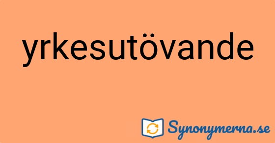 Bild som illustrerar ordet yrkesutövande och dess synonymer.