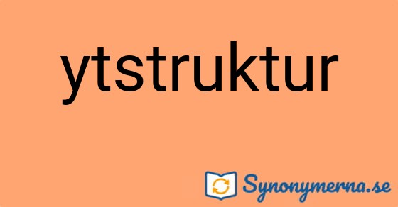Bild som illustrerar ordet ytstruktur och dess synonymer.