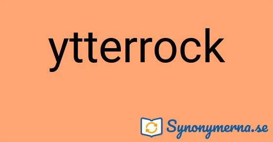 Bild som illustrerar ordet ytterrock och dess synonymer.