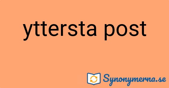 Bild som illustrerar uttrycket yttersta post och dess synonymer.