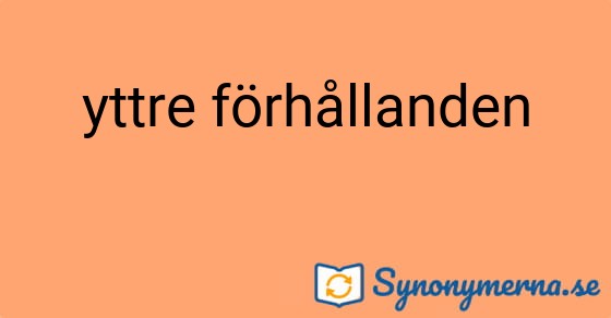 Bild som illustrerar uttrycket yttre förhållanden och dess synonymer.