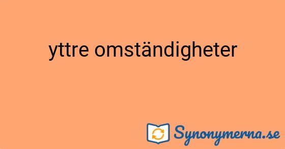 Bild som illustrerar uttrycket yttre omständigheter och dess synonymer.